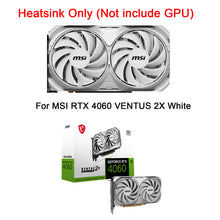 Cargar imagen en el visor de la galería, New White GPU Heatsink For MSI RTX 4060 VENTUS 2X WHITE Graphics Card
