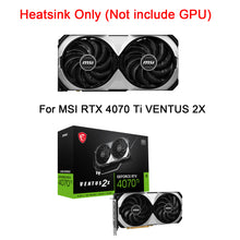 Load image into Gallery viewer, New GPU Heatsink with Fan For MSI RTX 4070 Ti VENTUS 2X Graphics Card Cooling Heat Sink