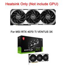 Load image into Gallery viewer, New GPU Heatsink with Fan For MSI RTX 4070 VENTUS 3X Graphics Card Cooling Heat Sink
